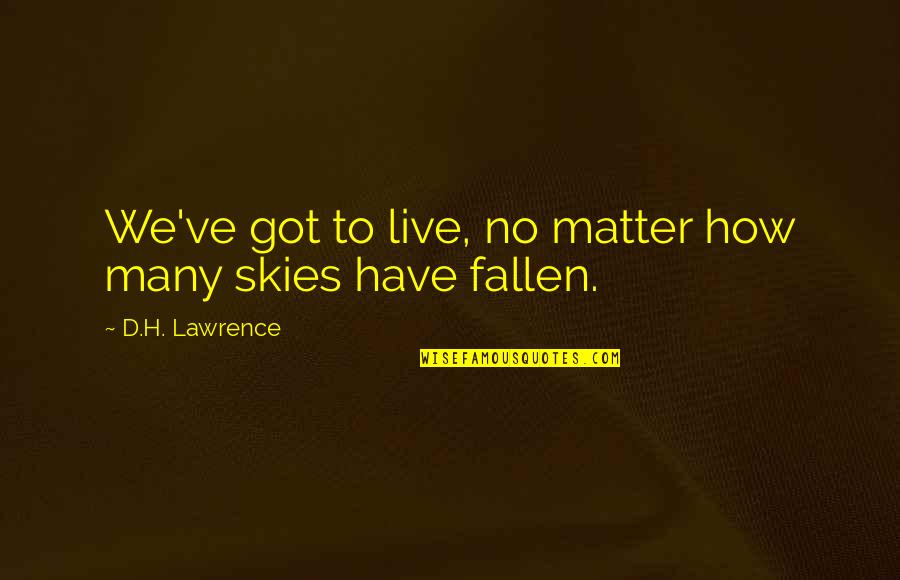 Tyga Sickest Quotes By D.H. Lawrence: We've got to live, no matter how many