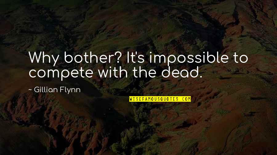 Tygan Med Quotes By Gillian Flynn: Why bother? It's impossible to compete with the Tygan Med Quotes By Gillian Flynn: Why bother? It's impossible to compete with the