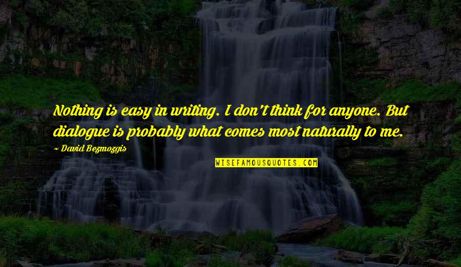 Tygers Quotes By David Bezmozgis: Nothing is easy in writing. I don't think Tygers Quotes By David Bezmozgis: Nothing is easy in writing. I don't think