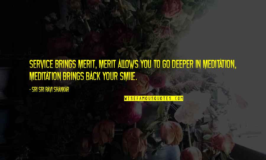 Tygers Quotes By Sri Sri Ravi Shankar: Service brings merit, merit allows you to go Tygers Quotes By Sri Sri Ravi Shankar: Service brings merit, merit allows you to go