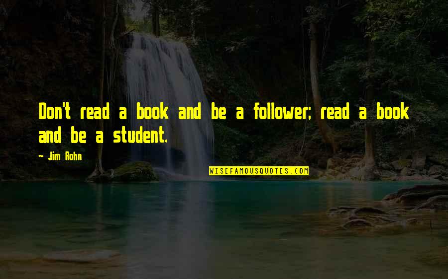 Tyhe Quotes By Jim Rohn: Don't read a book and be a follower;