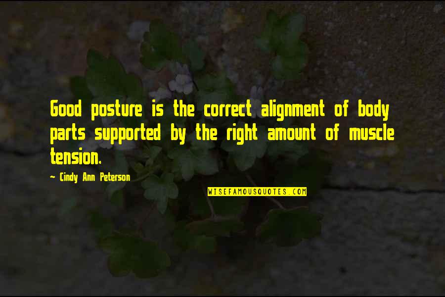Tyhju Quotes By Cindy Ann Peterson: Good posture is the correct alignment of body