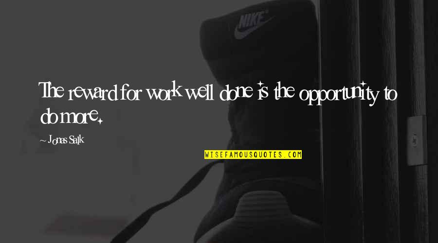 Tyia Foster Quotes By Jonas Salk: The reward for work well done is the