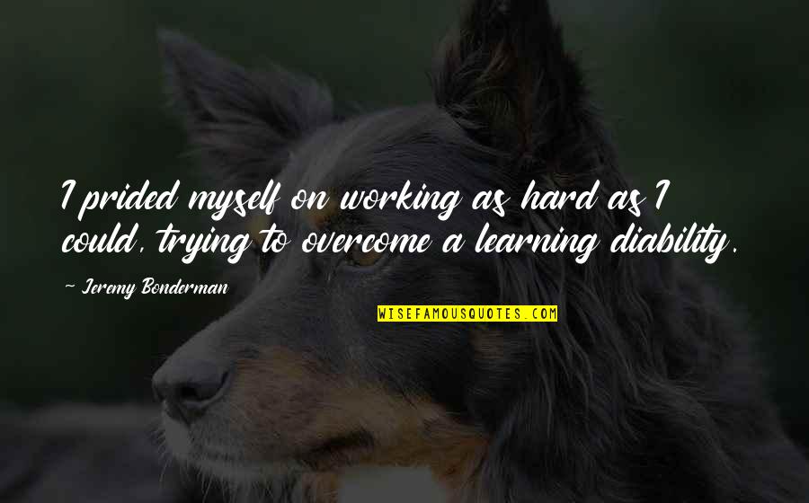Tyia Westbrook Quotes By Jeremy Bonderman: I prided myself on working as hard as Tyia Westbrook Quotes By Jeremy Bonderman: I prided myself on working as hard as
