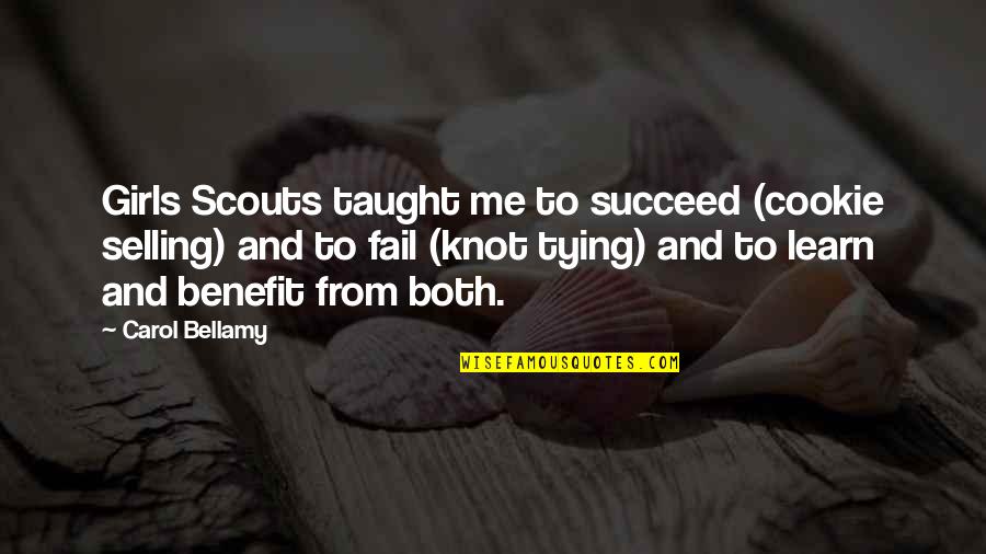Tying Knot Quotes By Carol Bellamy: Girls Scouts taught me to succeed (cookie selling)