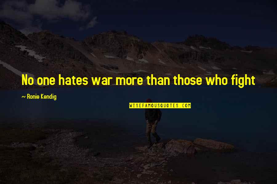 Tying Knot Quotes By Ronie Kendig: No one hates war more than those who
