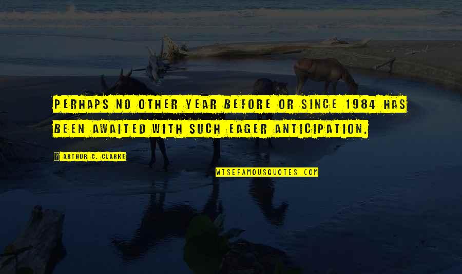 Tying Laces Quotes By Arthur C. Clarke: Perhaps no other year before or since 1984