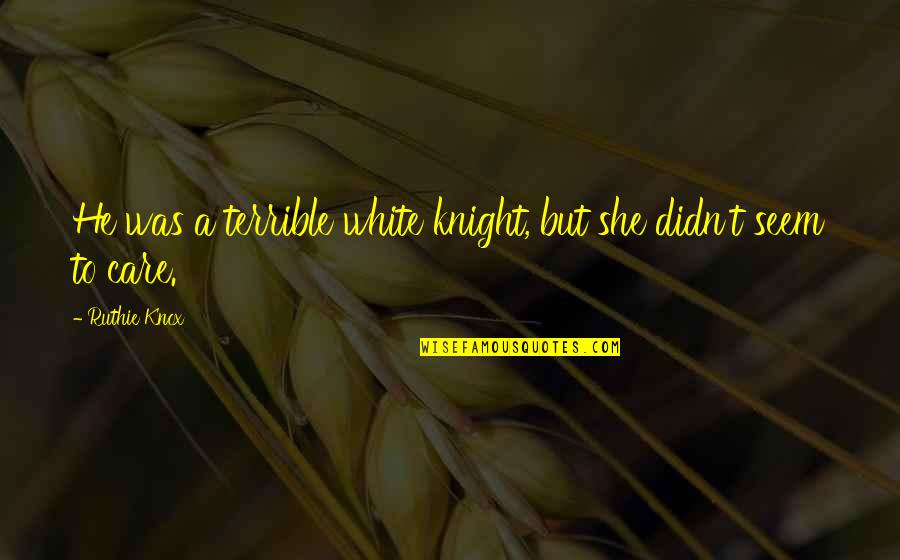 Tying Laces Quotes By Ruthie Knox: He was a terrible white knight, but she