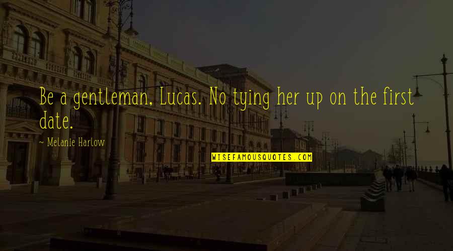 Tying Quotes By Melanie Harlow: Be a gentleman, Lucas. No tying her up