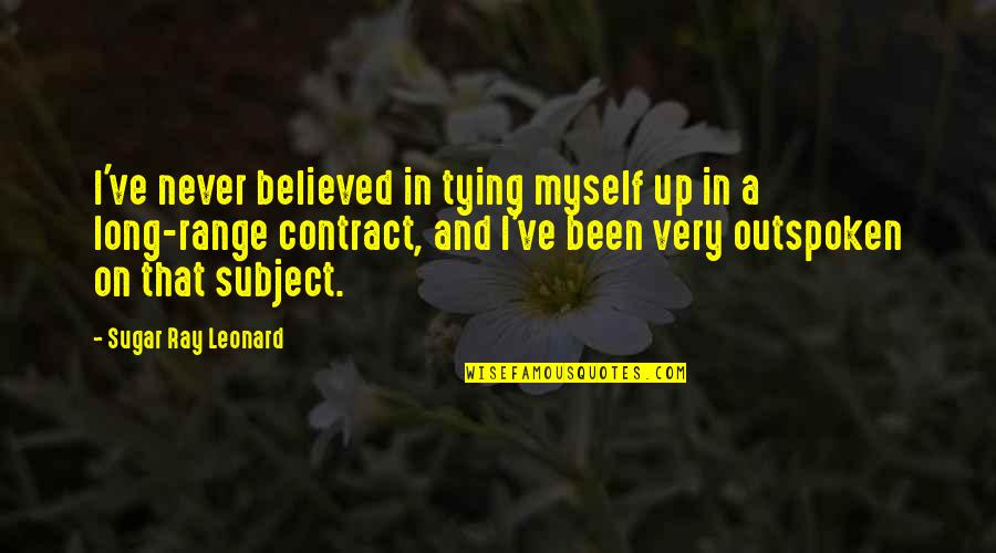 Tying Quotes By Sugar Ray Leonard: I've never believed in tying myself up in