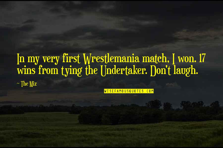 Tying Quotes By The Miz: In my very first Wrestlemania match, I won.