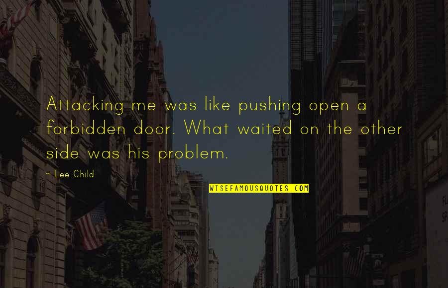 Tykeisha Hicks Quotes By Lee Child: Attacking me was like pushing open a forbidden Tykeisha Hicks Quotes By Lee Child: Attacking me was like pushing open a forbidden