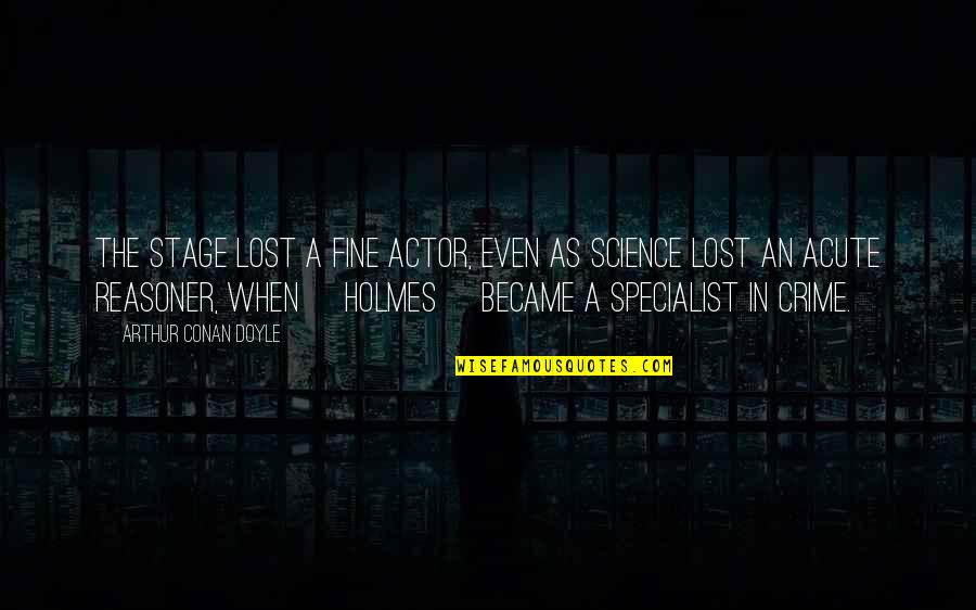 Tykid Quotes By Arthur Conan Doyle: The stage lost a fine actor, even as