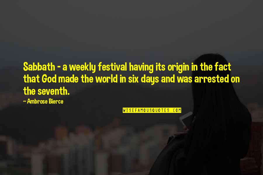 Tykktarmen Quotes By Ambrose Bierce: Sabbath - a weekly festival having its origin Tykktarmen Quotes By Ambrose Bierce: Sabbath - a weekly festival having its origin