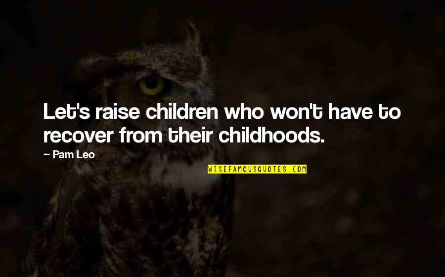 Tylah Williams Quotes By Pam Leo: Let's raise children who won't have to recover