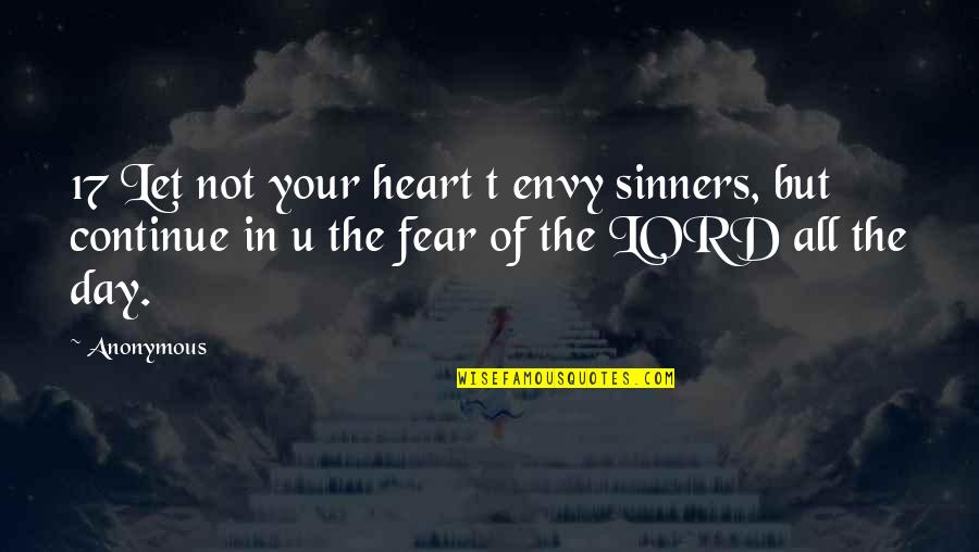 Tylarwis Quotes By Anonymous: 17 Let not your heart t envy sinners,