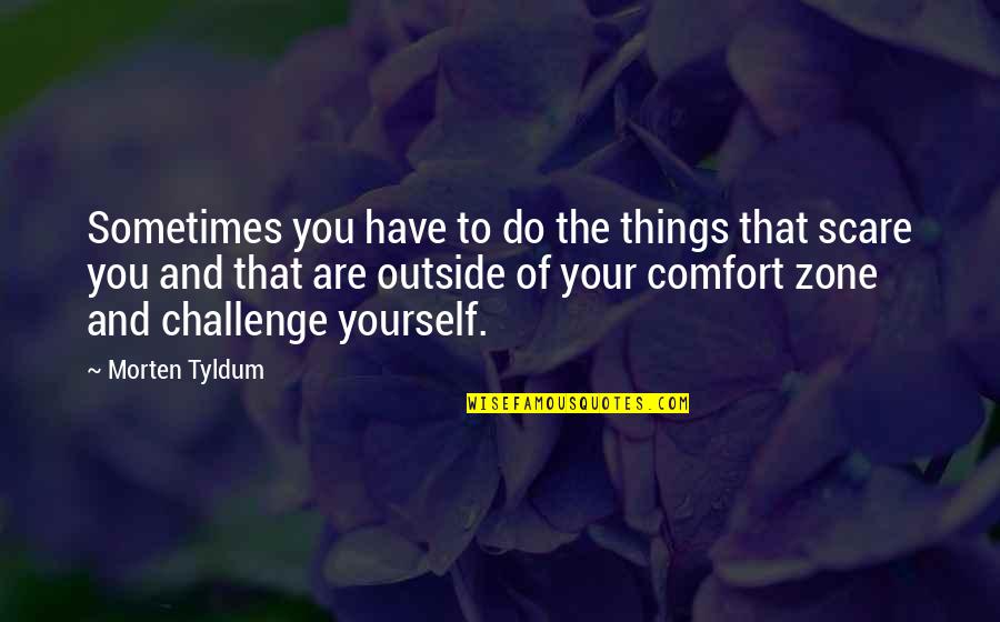 Tyldum Quotes By Morten Tyldum: Sometimes you have to do the things that