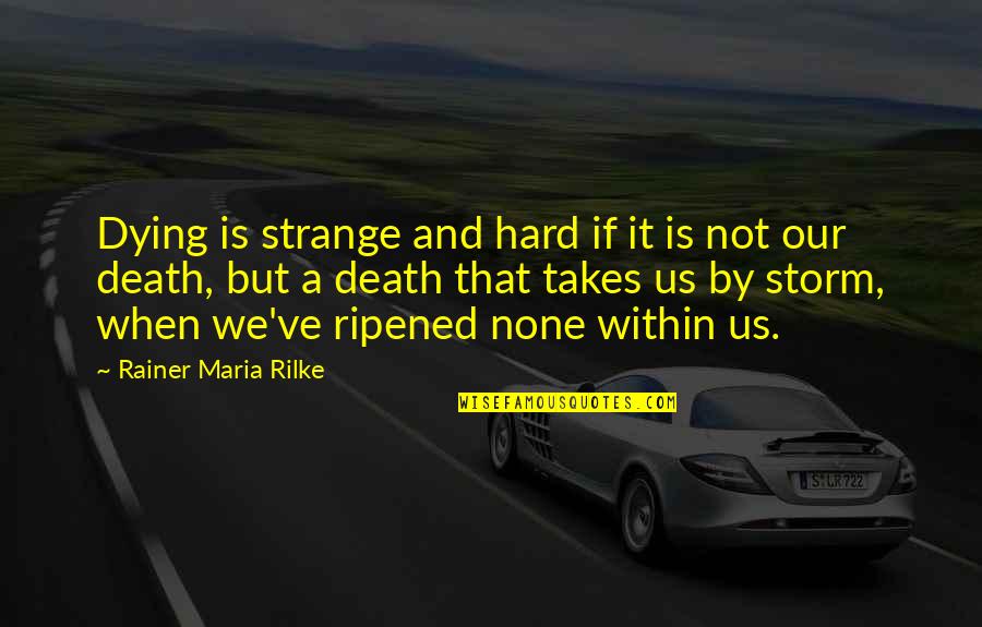 Tyler And Marla Quotes By Rainer Maria Rilke: Dying is strange and hard if it is