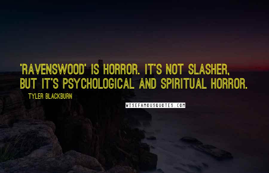 Tyler Blackburn quotes: 'Ravenswood' is horror. It's not slasher, but it's psychological and spiritual horror.