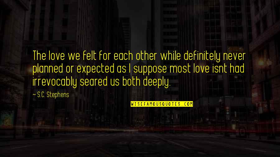 Tyler Childers Quotes By S.C. Stephens: The love we felt for each other while Tyler Childers Quotes By S.C. Stephens: The love we felt for each other while
