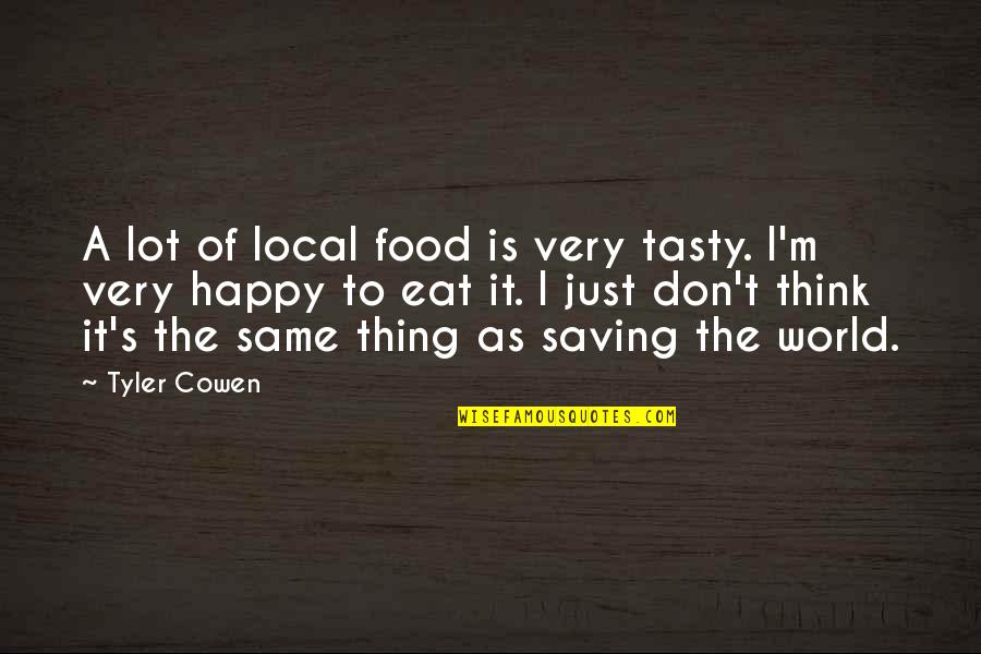 Tyler Cowen Quotes By Tyler Cowen: A lot of local food is very tasty.