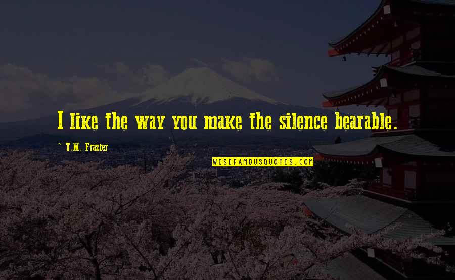 Tyler Durden Marla Singer Quotes By T.M. Frazier: I like the way you make the silence