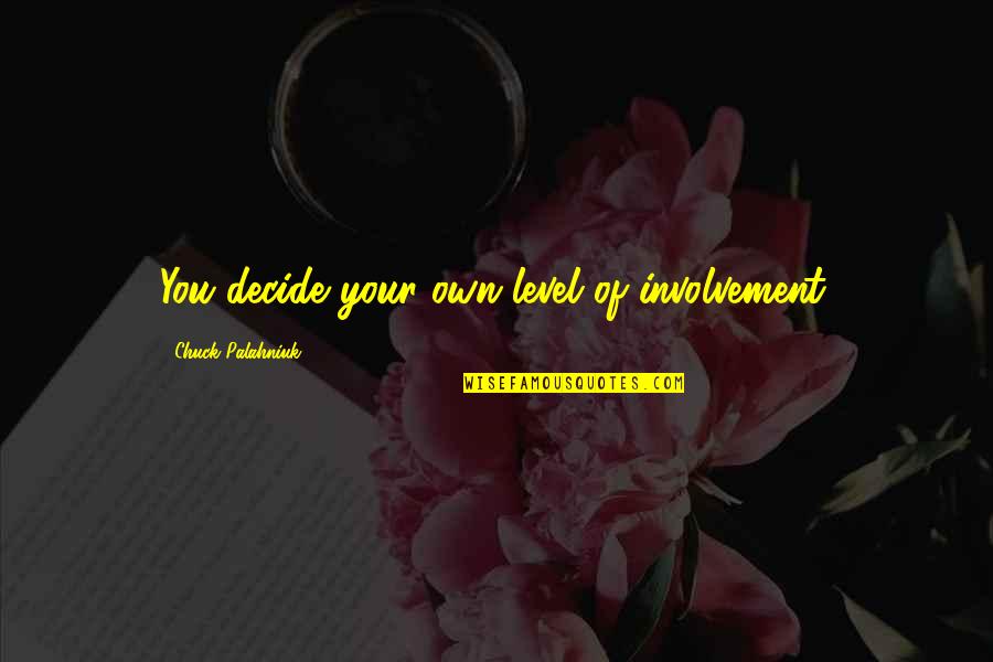 Tyler Durden Quotes By Chuck Palahniuk: You decide your own level of involvement.