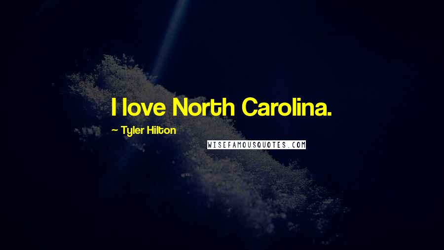 Tyler Hilton quotes: I love North Carolina.