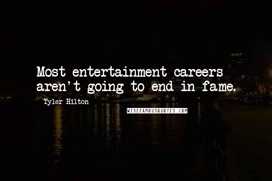 Tyler Hilton quotes: Most entertainment careers aren't going to end in fame.