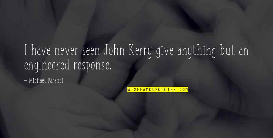 Tyler Hilton Song Quotes By Michael Parenti: I have never seen John Kerry give anything