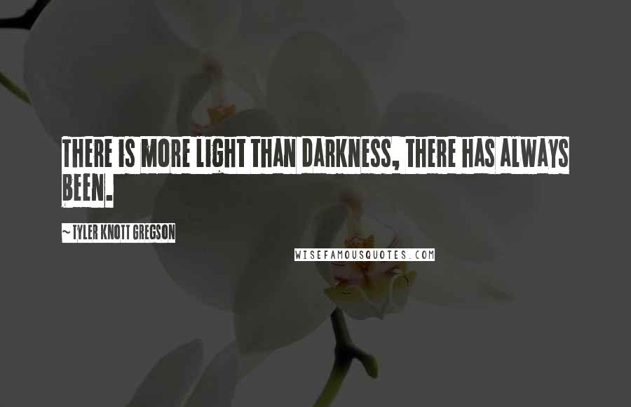 Tyler Knott Gregson quotes: There is more light than darkness, there has always been.