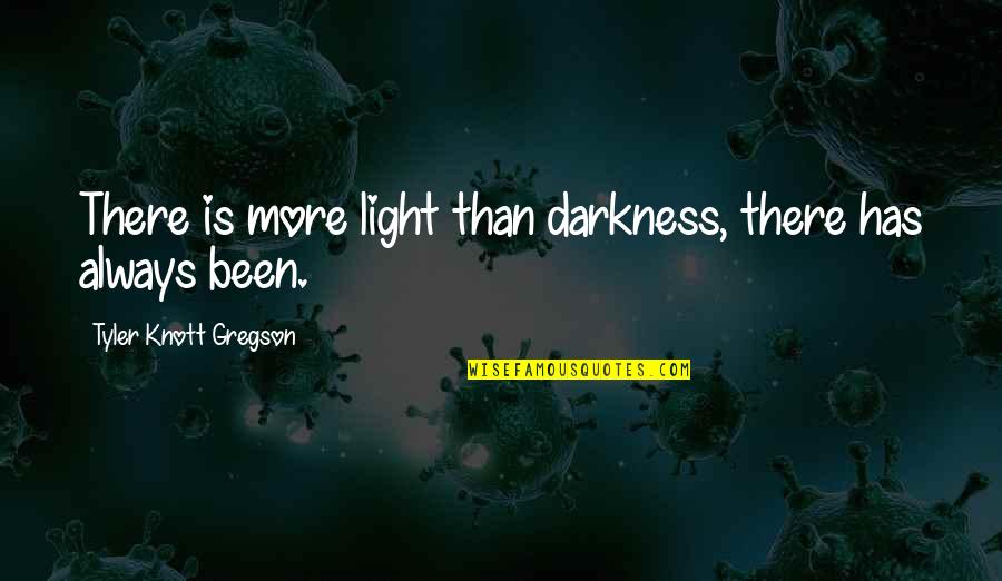 Tyler Knott Gregson Quotes By Tyler Knott Gregson: There is more light than darkness, there has