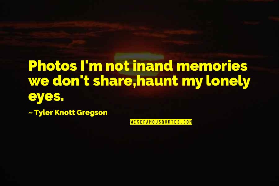 Tyler Knott Gregson Quotes By Tyler Knott Gregson: Photos I'm not inand memories we don't share,haunt