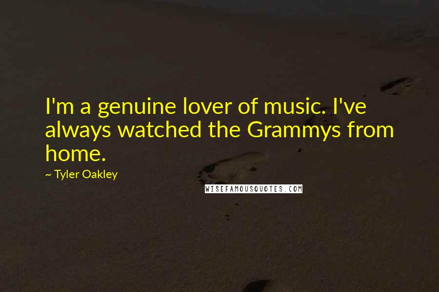 Tyler Oakley quotes: I'm a genuine lover of music. I've always watched the Grammys from home.