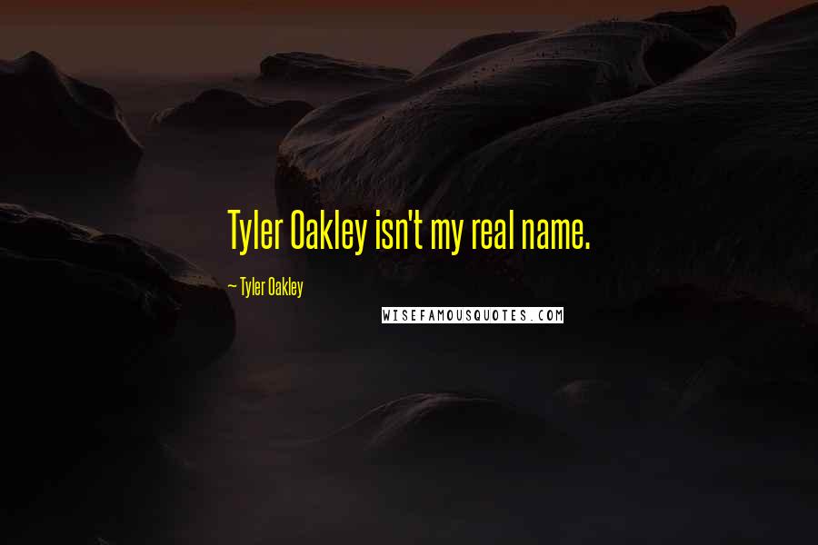 Tyler Oakley quotes: Tyler Oakley isn't my real name.