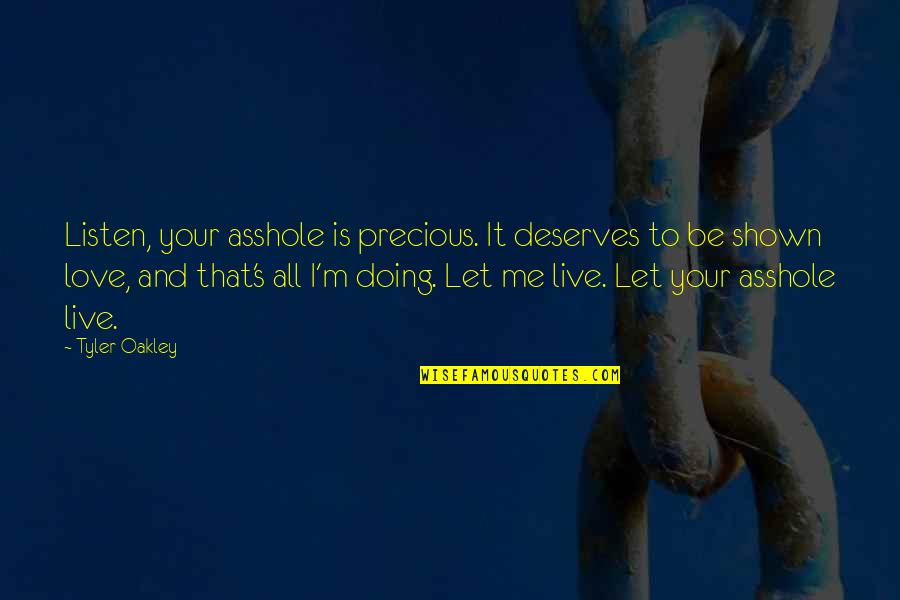 Tyler Oakley Quotes By Tyler Oakley: Listen, your asshole is precious. It deserves to