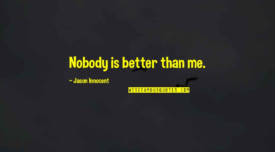 Tyleroakley Best Quotes By Jason Innocent: Nobody is better than me.