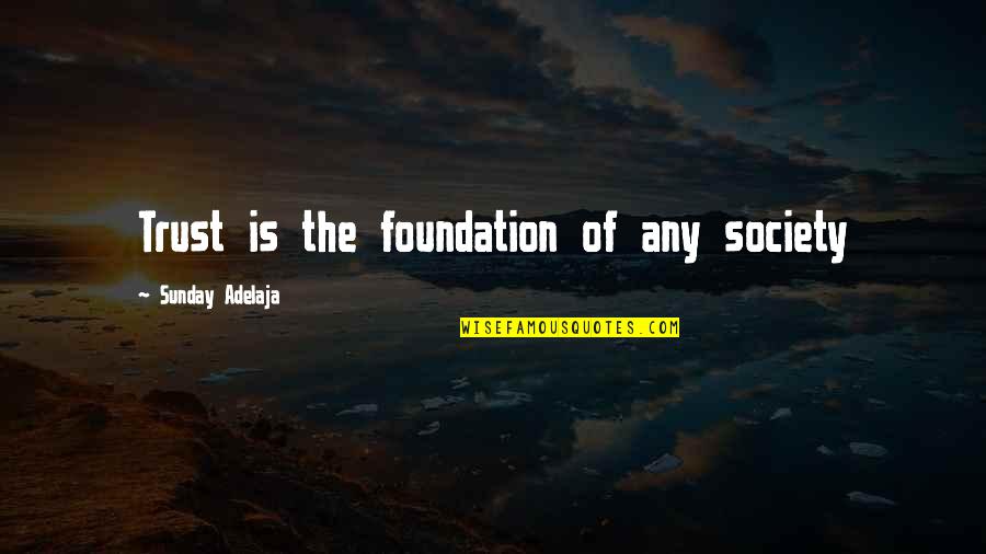 Tyleroakley Best Quotes By Sunday Adelaja: Trust is the foundation of any society Tyleroakley Best Quotes By Sunday Adelaja: Trust is the foundation of any society