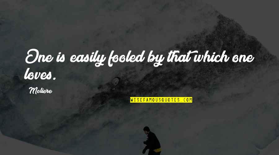 Tylibah Iman Quotes By Moliere: One is easily fooled by that which one