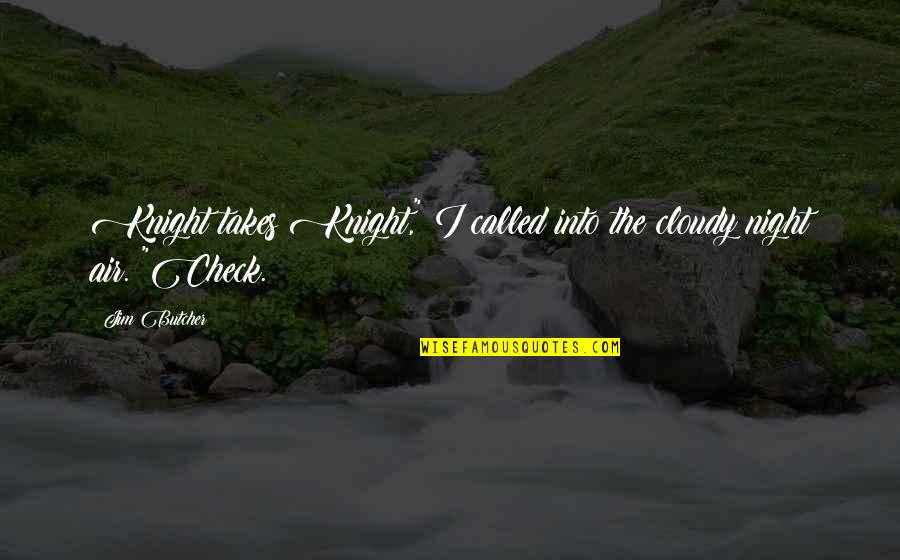 Tylicki Obituary Quotes By Jim Butcher: Knight takes Knight," I called into the cloudy