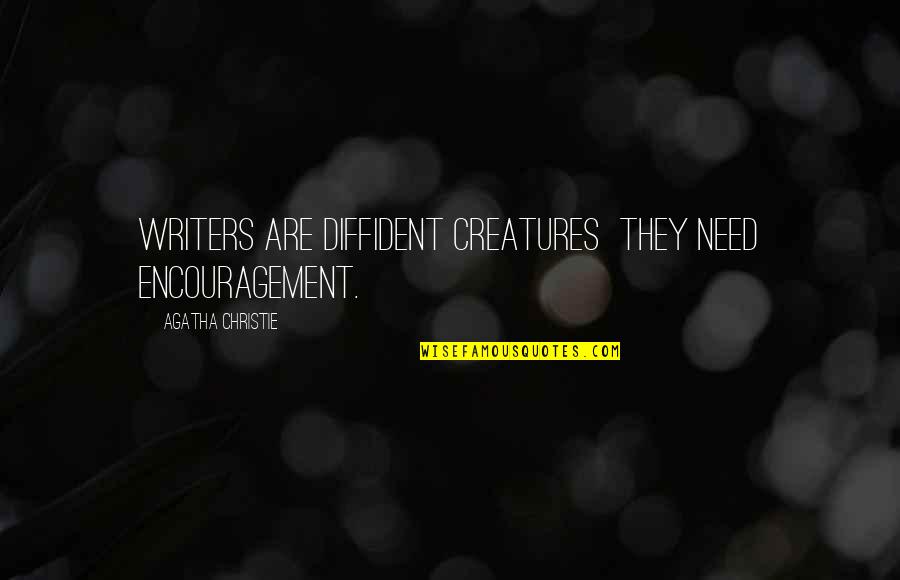 Tylko Ciebie Quotes By Agatha Christie: Writers are diffident creatures they need encouragement. Tylko Ciebie Quotes By Agatha Christie: Writers are diffident creatures they need encouragement.