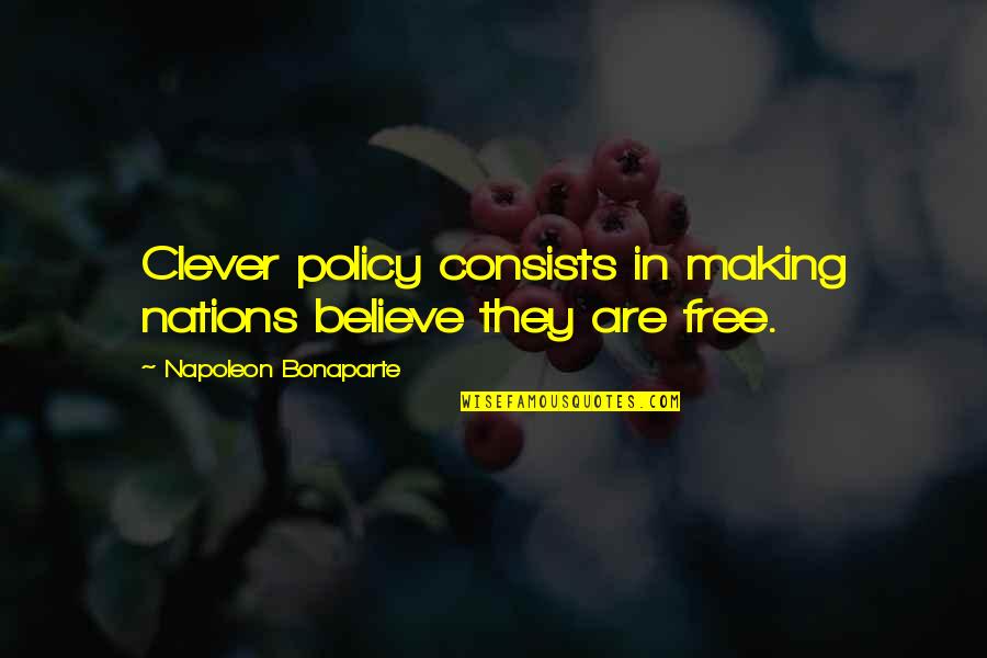 Tylla Shirt Quotes By Napoleon Bonaparte: Clever policy consists in making nations believe they