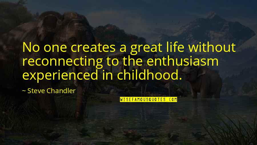 Tyller Williamson Quotes By Steve Chandler: No one creates a great life without reconnecting Tyller Williamson Quotes By Steve Chandler: No one creates a great life without reconnecting