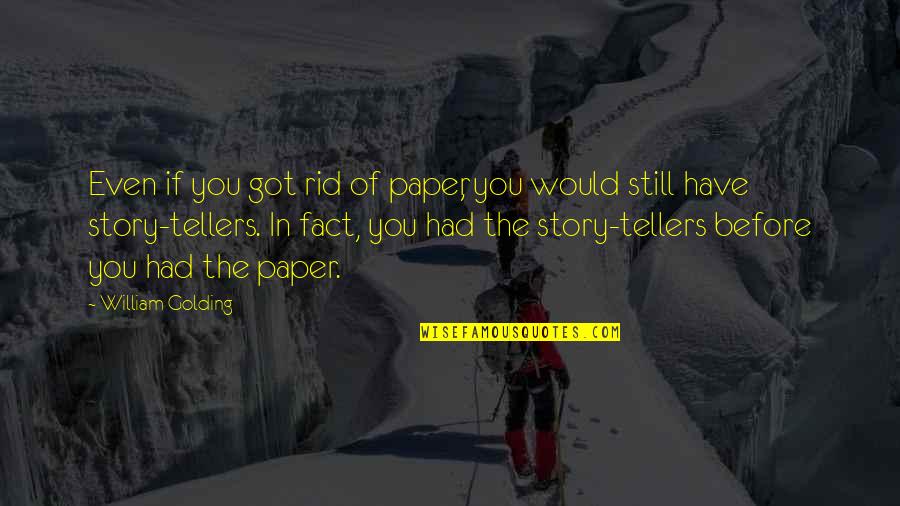 Tyller Williamson Quotes By William Golding: Even if you got rid of paper, you Tyller Williamson Quotes By William Golding: Even if you got rid of paper, you