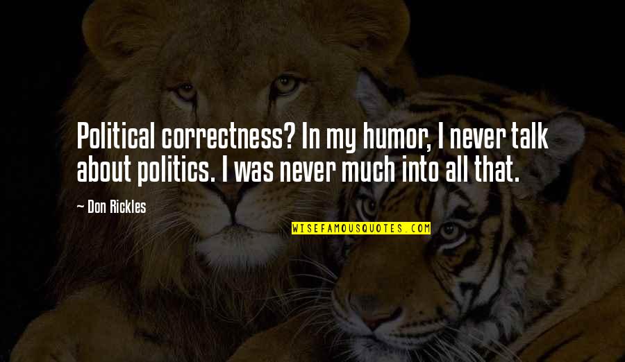 Tyllerdieckhauss Quotes By Don Rickles: Political correctness? In my humor, I never talk