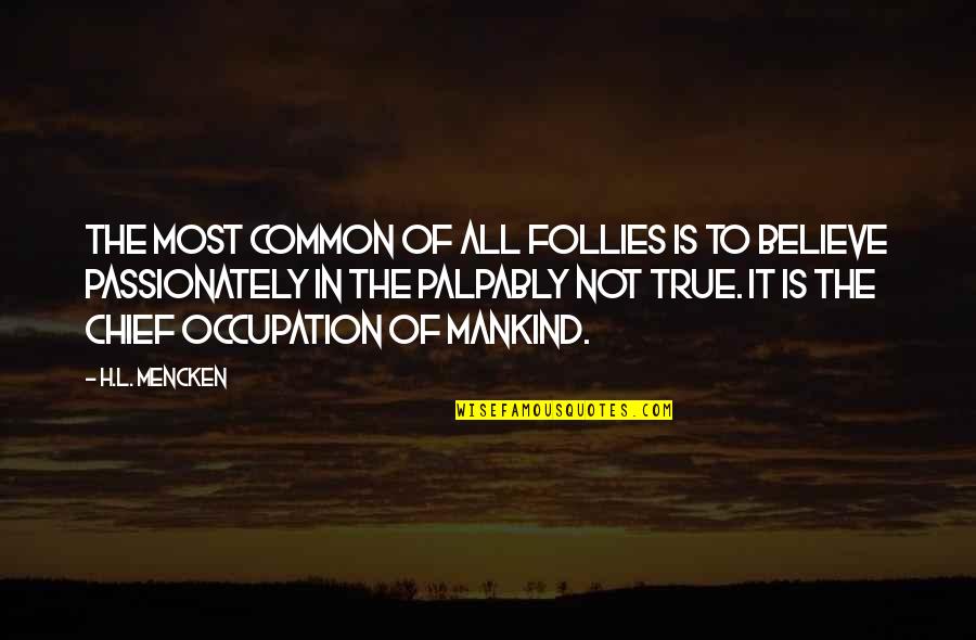 Tyllerdieckhauss Quotes By H.L. Mencken: The most common of all follies is to