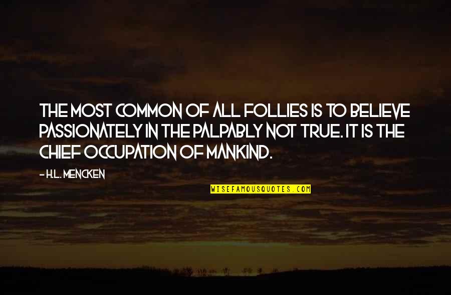 Tyllerdieckhauss Quotes By H.L. Mencken: The most common of all follies is to Tyllerdieckhauss Quotes By H.L. Mencken: The most common of all follies is to