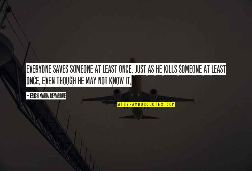 Tylon 200 Quotes By Erich Maria Remarque: Everyone saves someone at least once. Just as Tylon 200 Quotes By Erich Maria Remarque: Everyone saves someone at least once. Just as