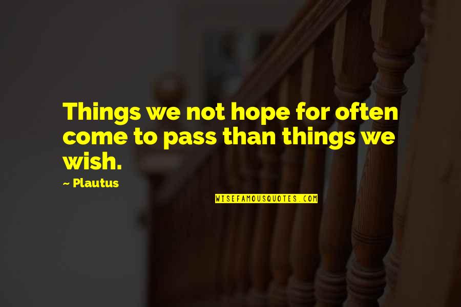 Tylon 200 Quotes By Plautus: Things we not hope for often come to