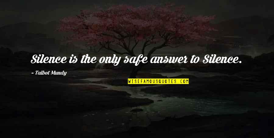 Tylon 200 Quotes By Talbot Mundy: Silence is the only safe answer to Silence. Tylon 200 Quotes By Talbot Mundy: Silence is the only safe answer to Silence.